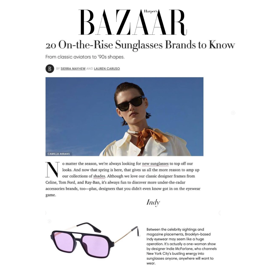 Indy Sunglasses aparece en la publicación de Harper's Bazaar "20 On-the-Rise Sunglasses Brands to Know" (20 marcas de gafas de sol en alza que hay que conocer), donde se destacan los diseños vanguardistas de la marca y el trabajo de una sola mujer.